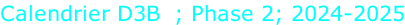 Calendrier D3B  ; Phase 2; 2024-2025